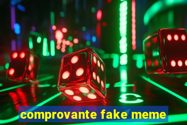 comprovante fake meme